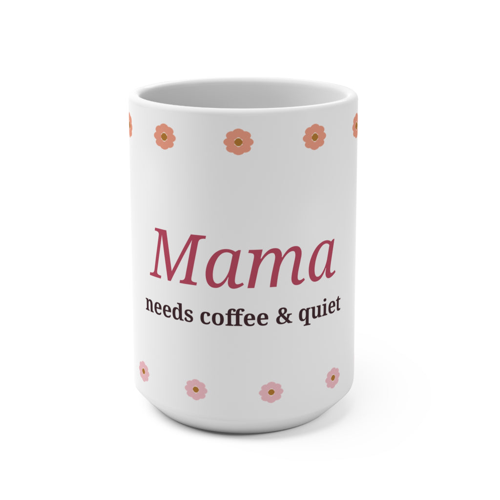 Mama Needs Coffee & Quiet 15oz Mug | Funny Mother's Day Gift