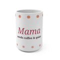 Mama Needs Coffee & Quiet 15oz Mug | Funny Mother's Day Gift